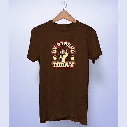 BE STRONG TODAY GYM MOTIVATION T-SHIRT Stellars Choice